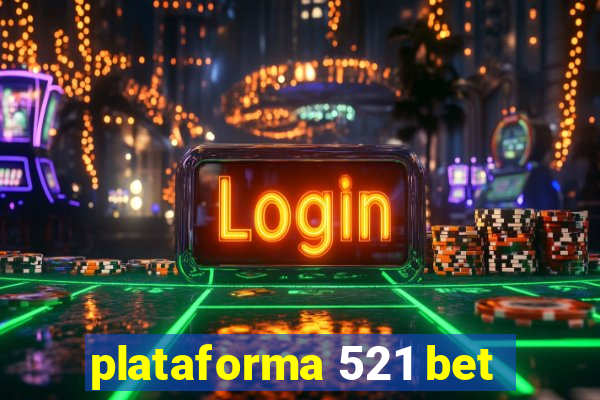 plataforma 521 bet